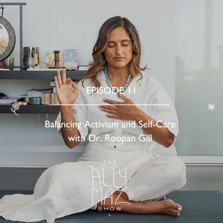 cover art for Balancing Activism and Self-Care with Dr. Roopan Gill