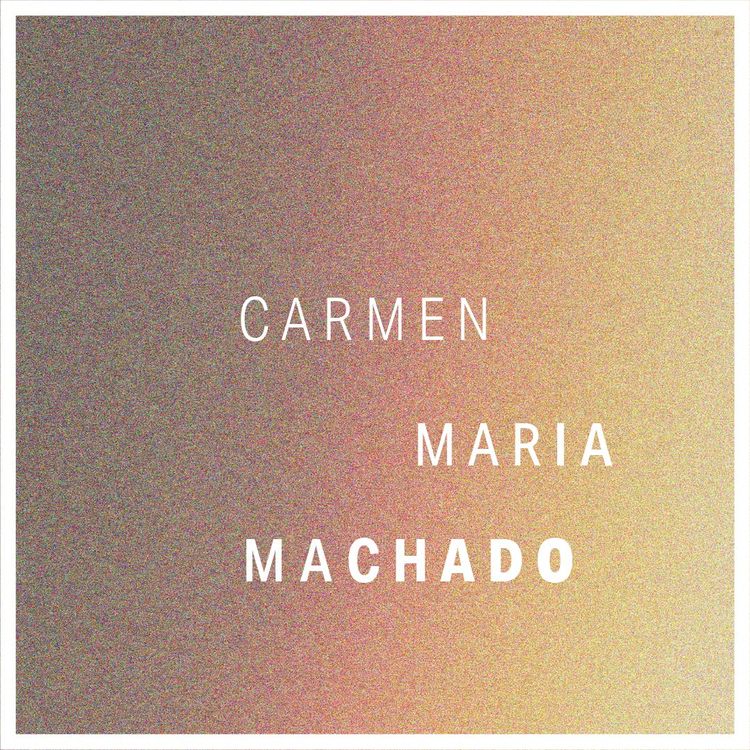 cover art for Carmen Maria Machado