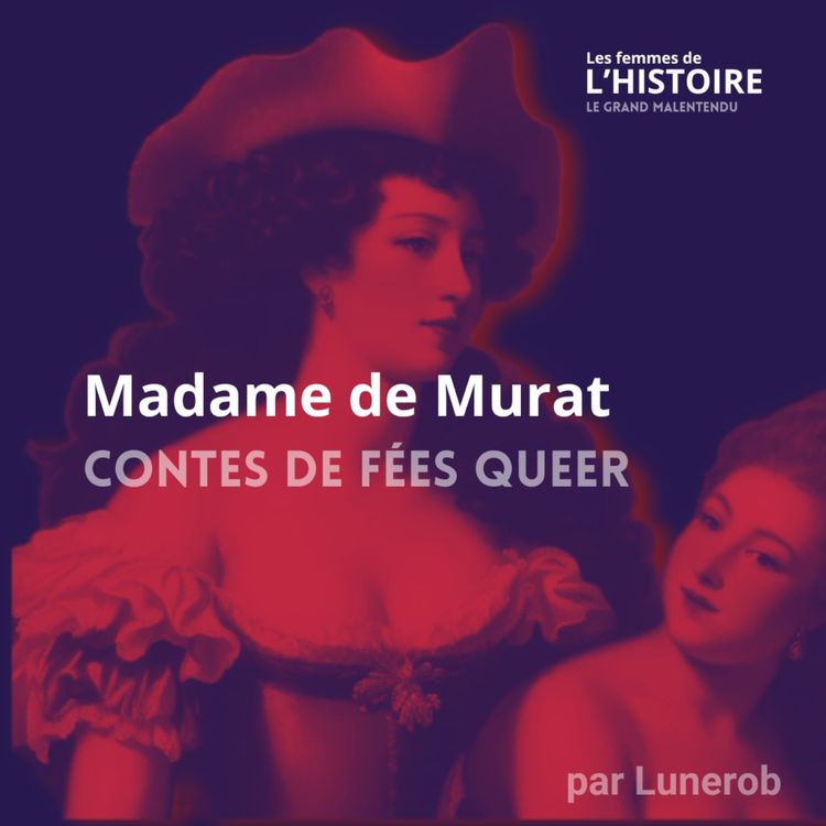 cover art for Madame de Murat et les "contes de fées queer" au XVIIème - Entretien avec Sylvie Robic