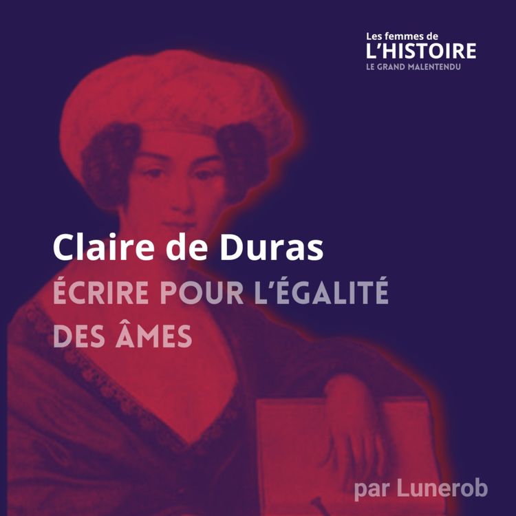 cover art for Claire de Duras, l'écrivaine avant-gardiste oubliée - Entretien avec Marie-Bénédicte Diethelm