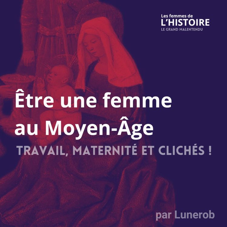 cover art for Être une femme au Moyen-Âge : travail, maternité et clichés ! - Entretien avec Justine Audebrand