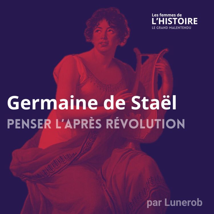 cover art for Germaine de Staël : écrire et penser l'après Révolution - Entretien avec Stéphanie Genaud