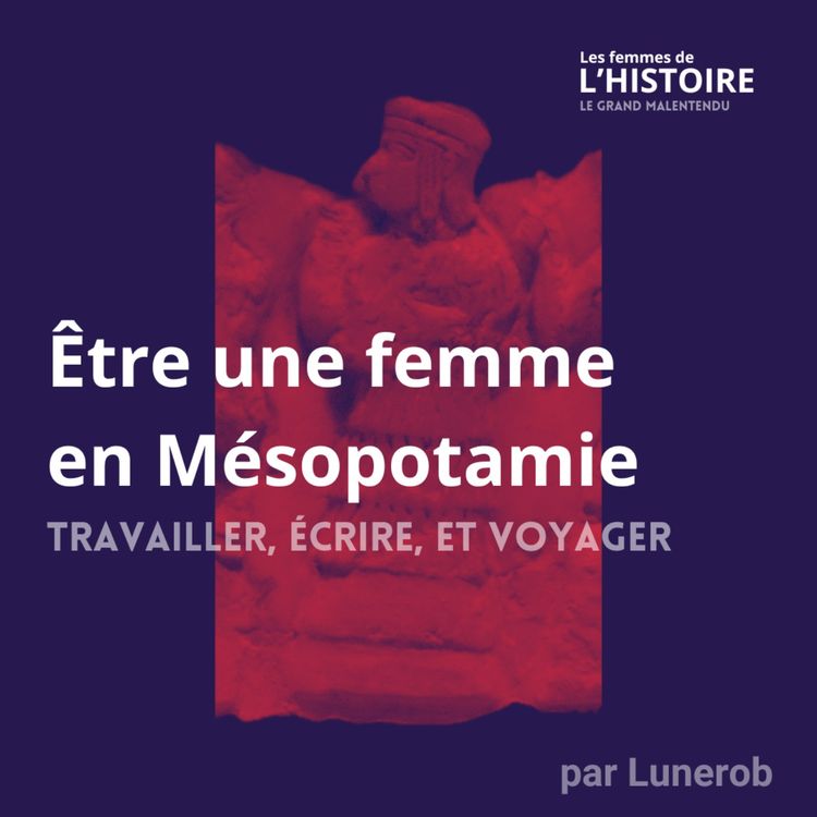 cover art for Être une femme en Mésopotamie - Travailler, écrire et voyager -Entretien avec Cécile Michel