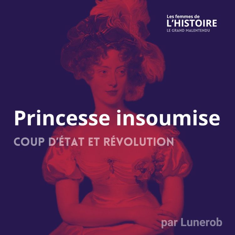 cover art for La princesse insoumise et le coup d'État raté : la duchesse de Berry - Entretien avec Marine Baron