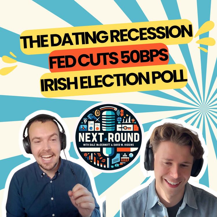 cover art for 23| The Dating Recession, Fed cuts 50bps and a new Irish election poll