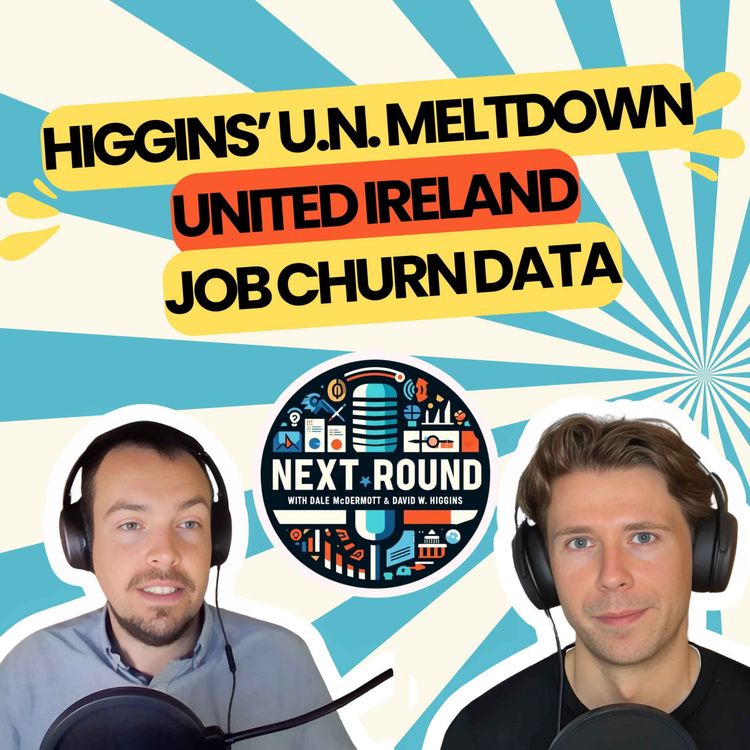 cover art for 24| Higgins’ U.N. Meltdown, United Ireland, Job Churn