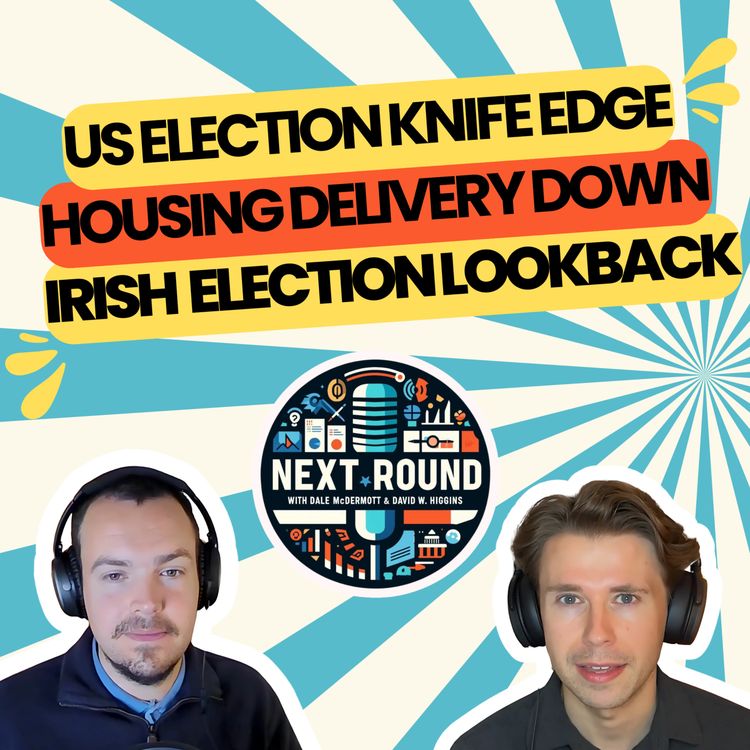 cover art for 28| US Election Knife Edge, Housing Delivery Down, Irish Election 2020 Lookback
