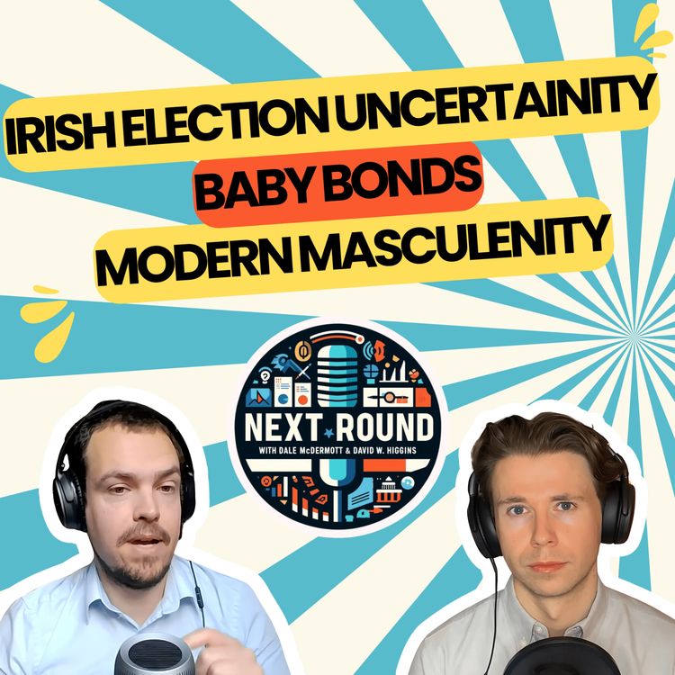 cover art for 32| Irish Election Uncertainty, Baby Bonds, Modern Masculinity