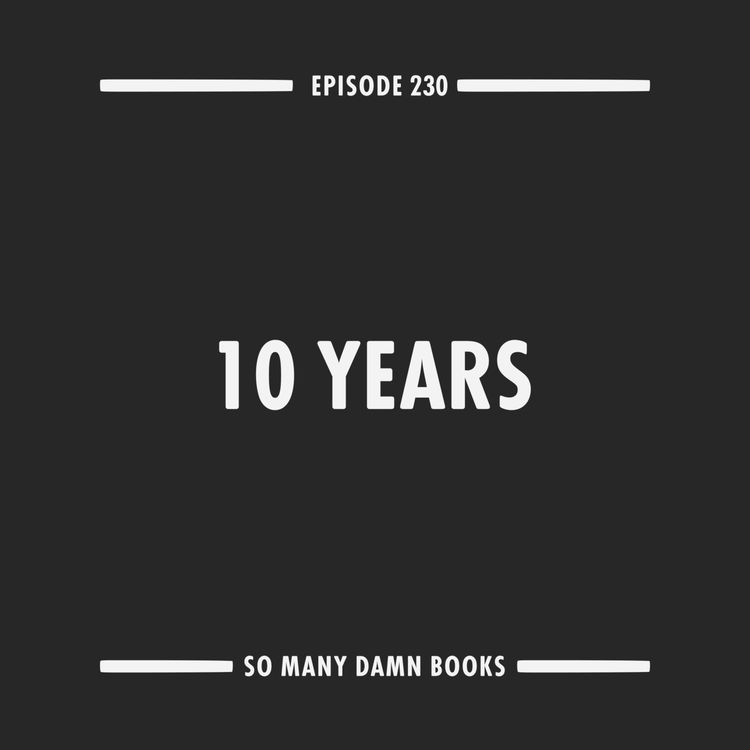 cover art for 230: Ten Years of So Many Damn Books (with Drew Broussard)