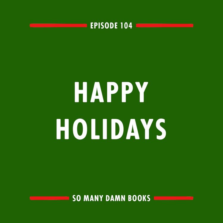cover art for 104: Happy Holidays, 2018 edition!