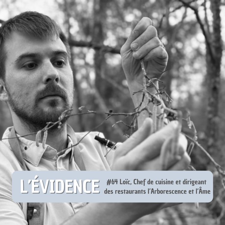 cover art for #64 Loïc, Chef de cuisine et dirigeant des restaurants l'Arborescence et l'Âme