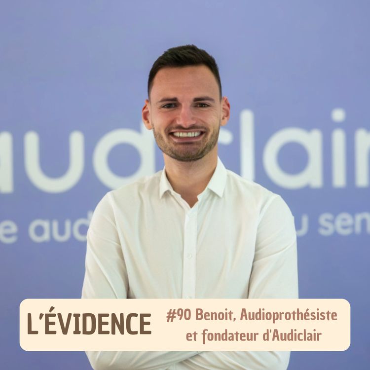 cover art for #90 Benoit, Audioprothésiste et fondateur d'Audiclair