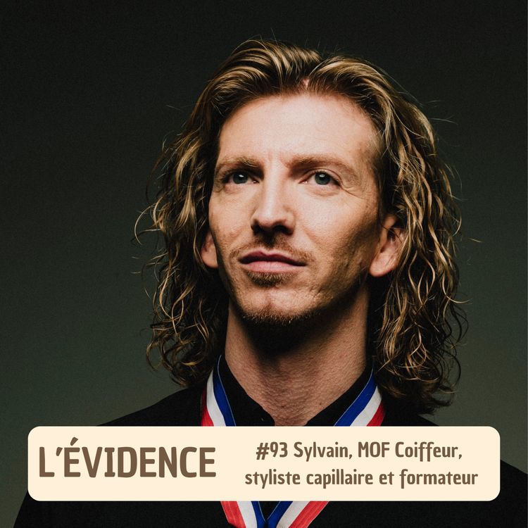 cover art for #93 Sylvain, MOF Coiffeur, styliste capillaire et formateur