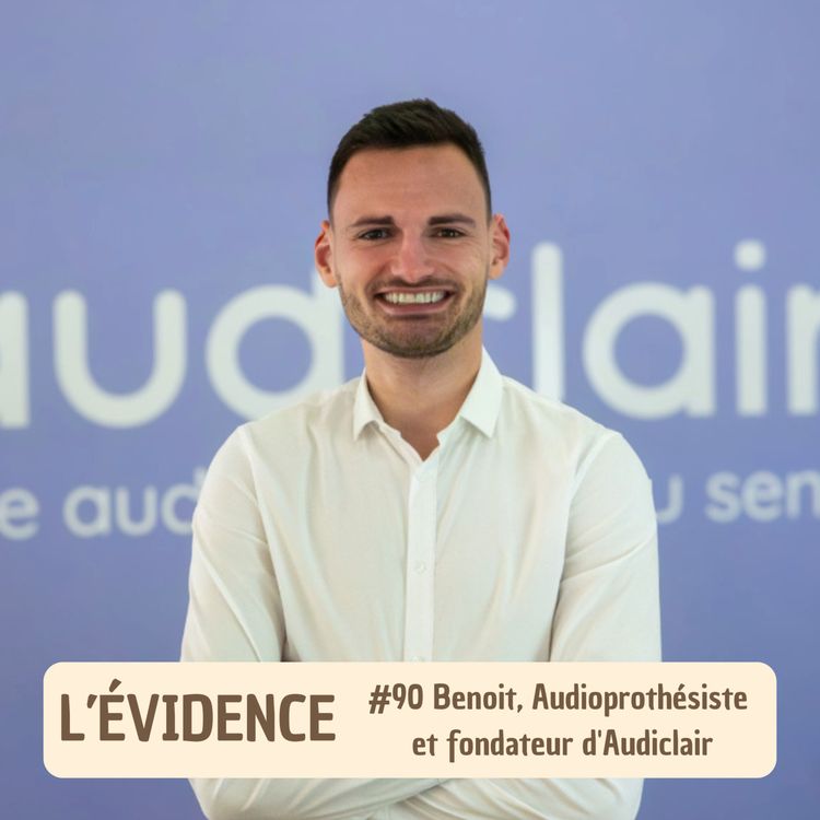 cover art for #90 Benoit, Audioprothésiste et fondateur d'Audiclair