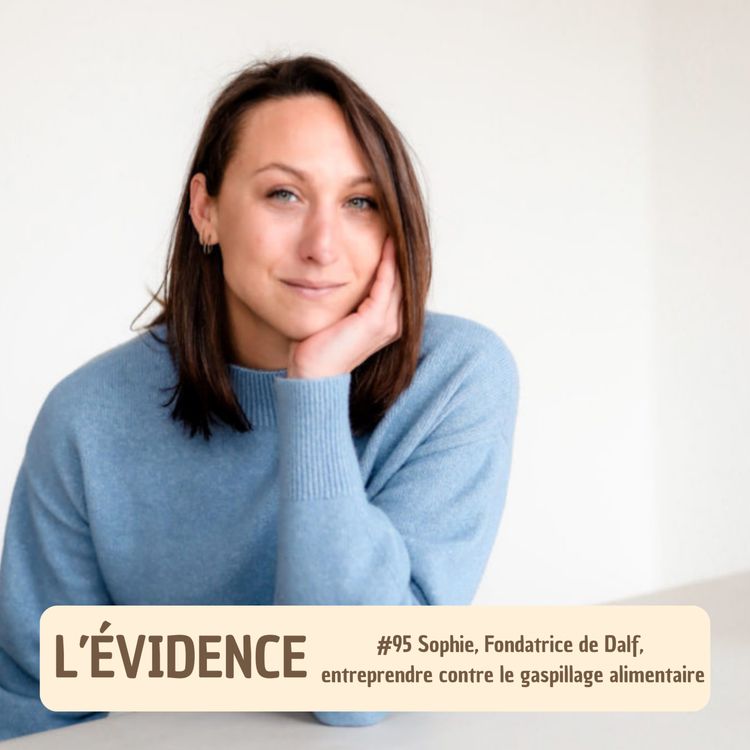 cover art for #95 Sophie, Fondatrice de Dalf, entreprendre contre le gaspillage alimentaire
