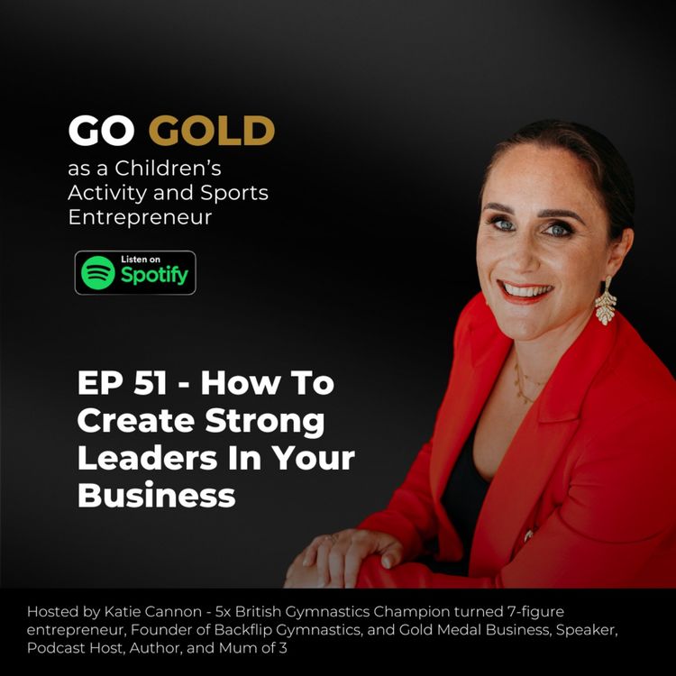 cover art for EP 51 - How To Create Strong Leaders In Your Business