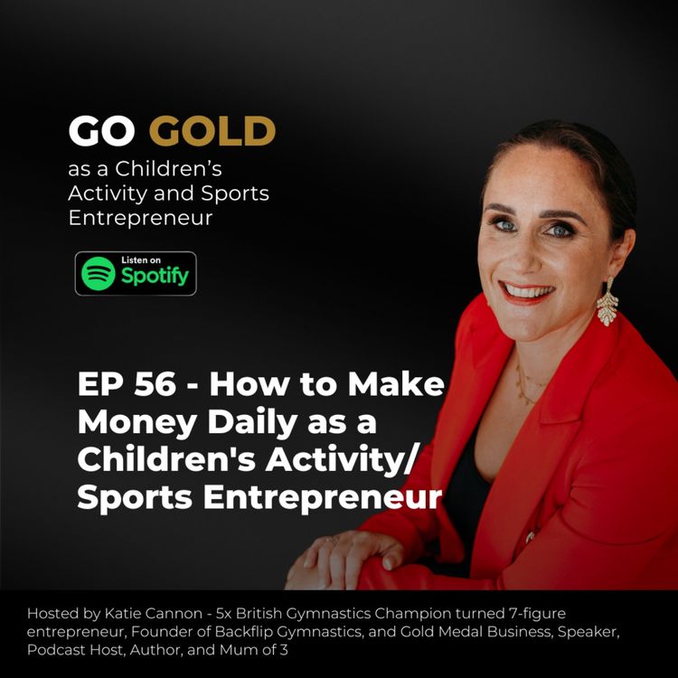 cover art for EP 56 - How to Make Money Daily as a Children's Activity/Sports Entrepreneur