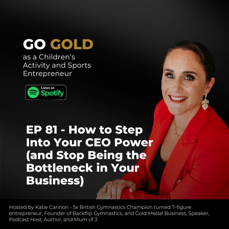 cover art for EP 81 - How to Step Into Your CEO Power (and Stop Being the Bottleneck in Your Business)