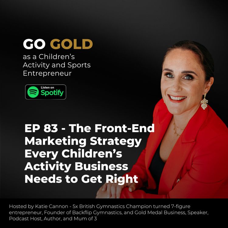 cover art for EP 83 - The Front-End Marketing Strategy Every Children’s Activity Business Needs to Get Right
