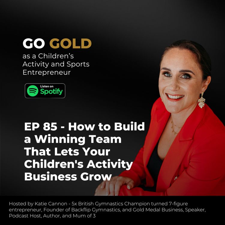 cover art for EP 85 - How to Build a Winning Team That Lets Your Children's Activity Business Grow