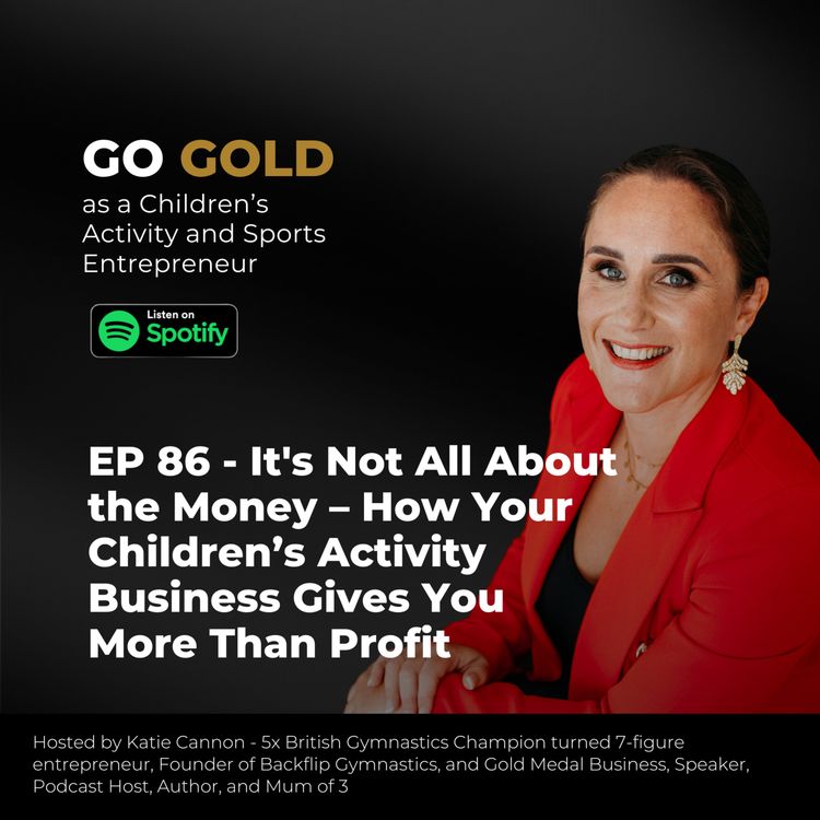 cover art for EP 86 - It's Not All About the Money – How Your Children’s Activity Business Gives You More Than Profit