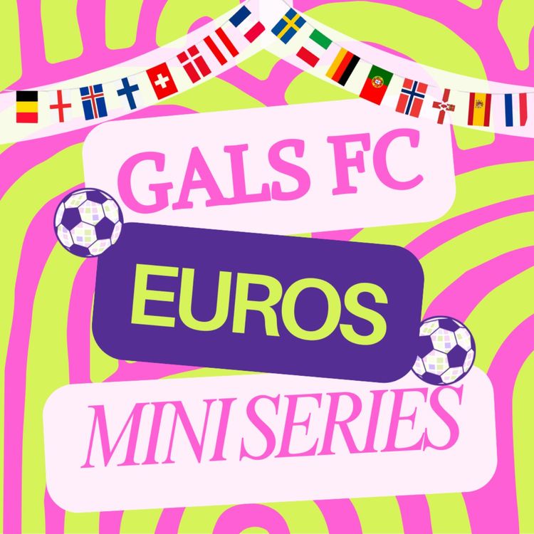 cover art for Gals FC Euros Mini Series: Day Twenty Six. Good vibes coming in live from Basel.