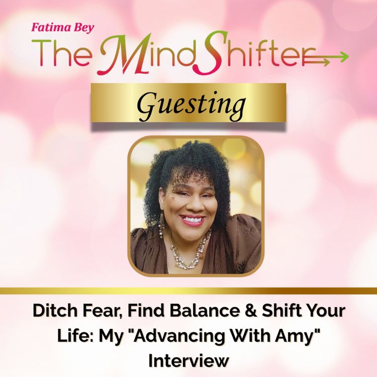 cover art for Ditch Fear, Find Balance & Shift Your Life: My "Advancing With Amy" Interview