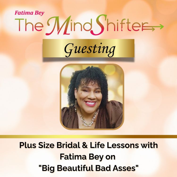 cover art for Plus Size Bridal & Life Lessons with Fatima Bey on "Big Beautiful Bad Asses"