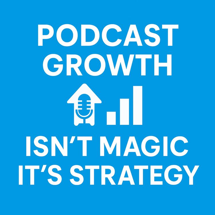 cover art for Podcast Growth Isn't Magic, It's Strategy