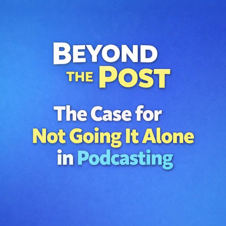 cover art for The Case for Not Going It Alone in Podcasting