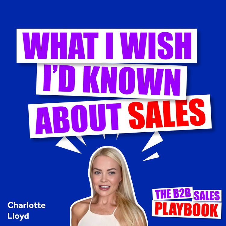 cover art for What I wish I'd Known About Sales With Charlotte Lloyd 