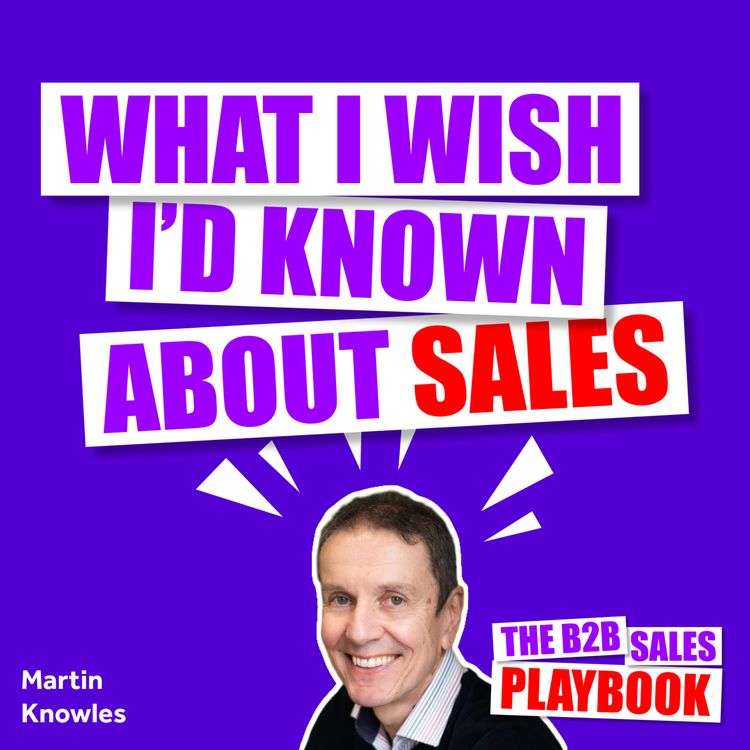 cover art for What I Wish I'd Known About Sales With Martin Knowles