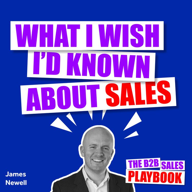 cover art for What I wish I'd Known About Sales With James Newell