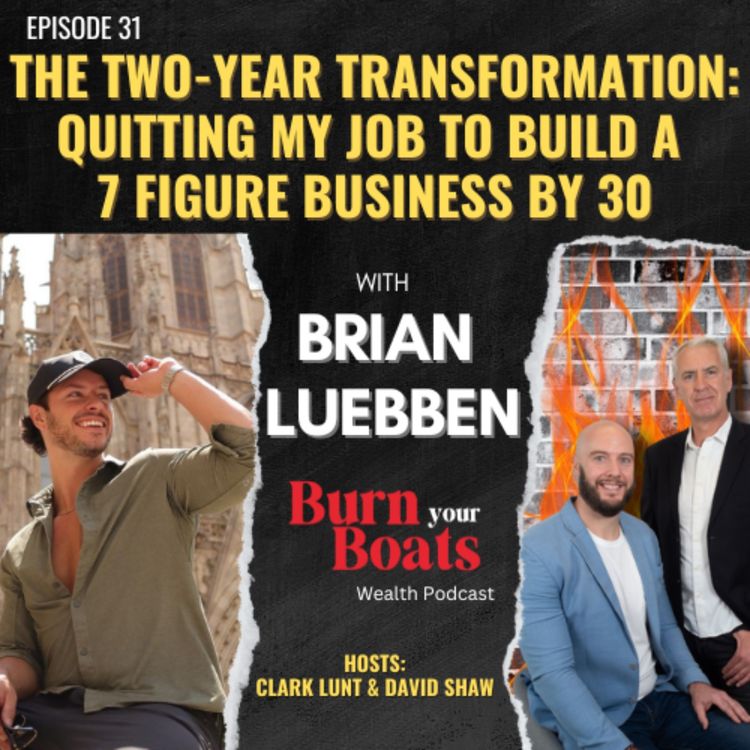 cover art for Episode 31: Special Guest: Brian Luebben: The Two-Year Transformation: Quitting My Job to Build a 7 figure Business by 30!