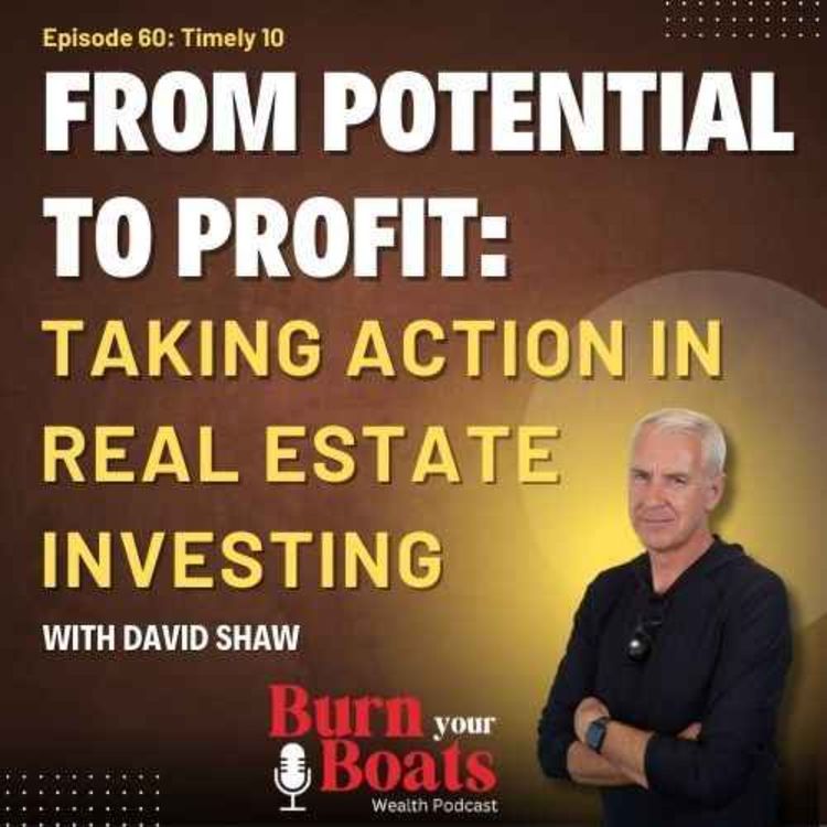 cover art for Episode 60: Timely 10: From Potential to Profit: Taking Action in Real Estate Investing with David Shaw