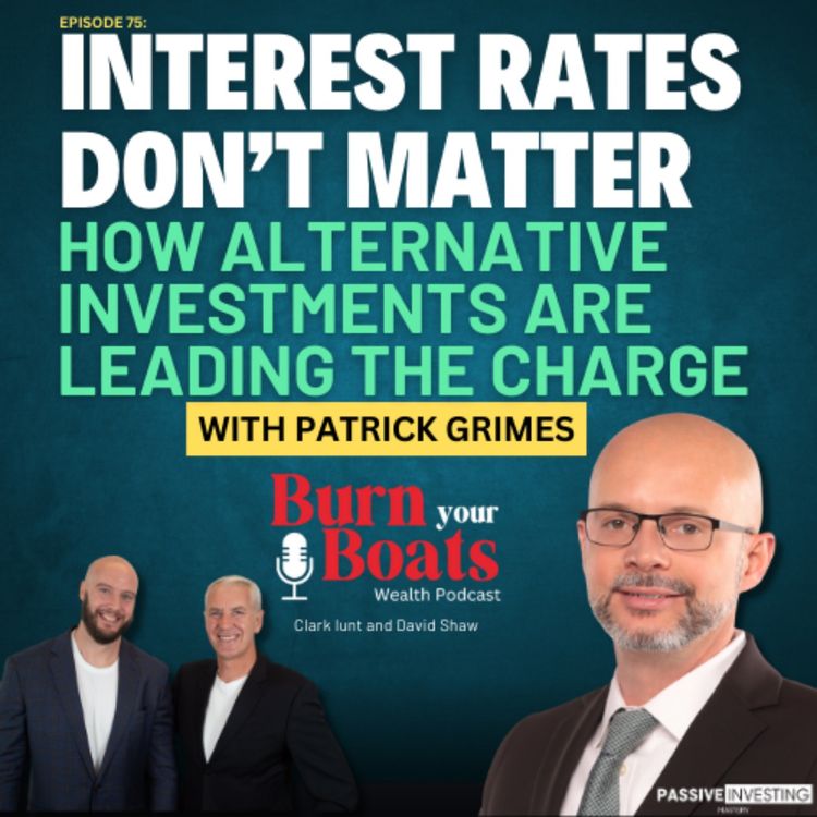 cover art for Episode 75: Interest Rates Don’t Matter?  How Alternative Investments are Leading the Charge with Patrick Grimes.