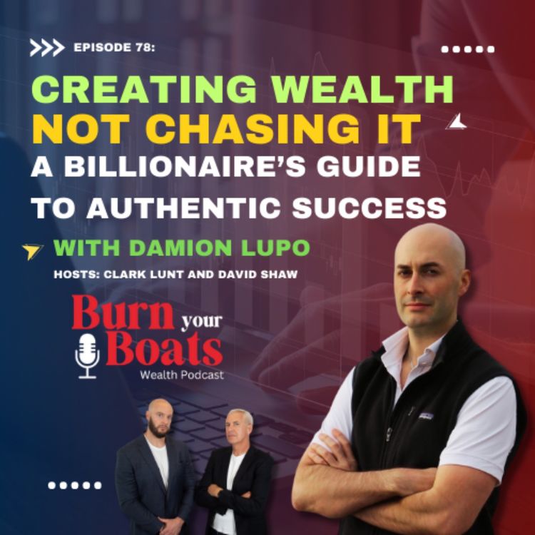 cover art for Episode 78: Creating Wealth, Not Chasing it. A Billionaire’s Guide to Authentic Success with Damion Lupo