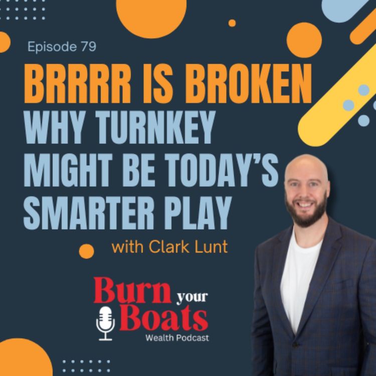 cover art for Episode 79: BRRRR is Broken? Why Turnkey Might Be Today’s Smarter Play