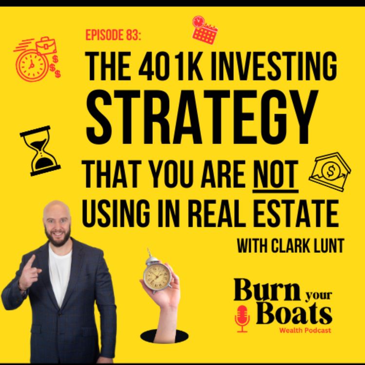 cover art for Episode 83: The 401k Investing Strategy that you are NOT using in real estate with Clark Lunt