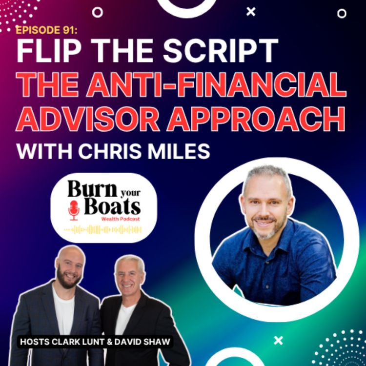 cover art for Episode 91: Flip the Script: The Anti-Financial Advisor Approach with Chris Miles