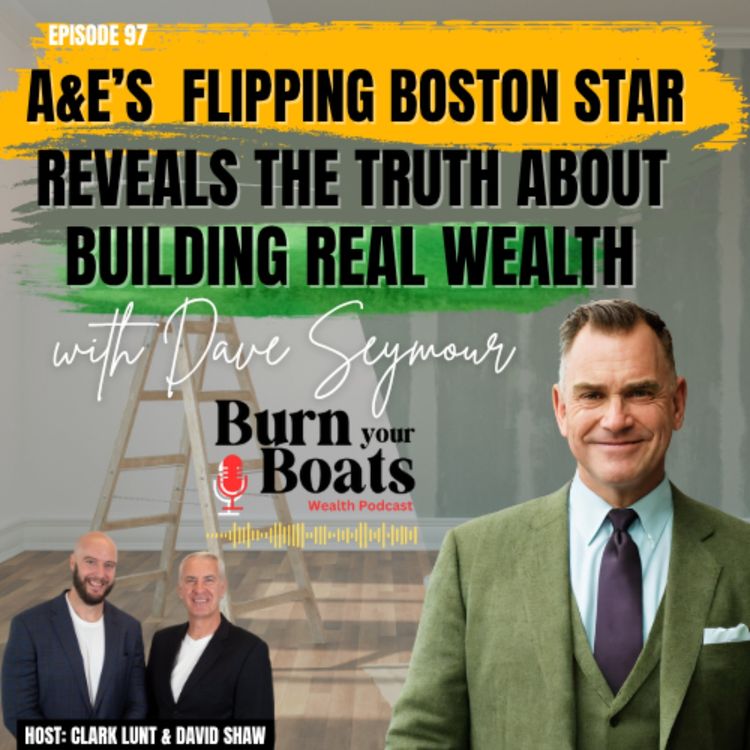 cover art for Episode 97: A&E’s Flipping Boston Star Reveals the Truth About Building Real Wealth with Dave SeymourA&E’s Flipping Boston Star Reveals the Truth About Building Real Wealth with Dave Seymour
