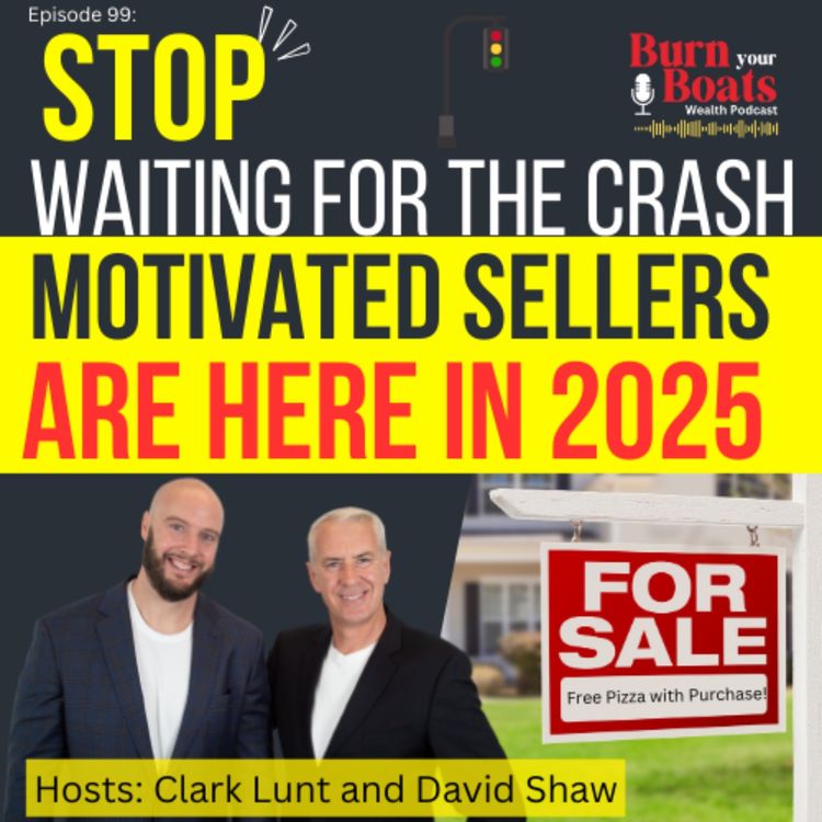 cover art for Episode 99: Stop Waiting for the Crash! Motivated Sellers are Here in 2025!