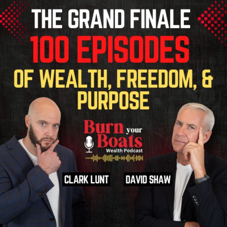 cover art for Episode 100: The Grand Finale: 100 Episodes of Wealth, Freedom & Purpose.