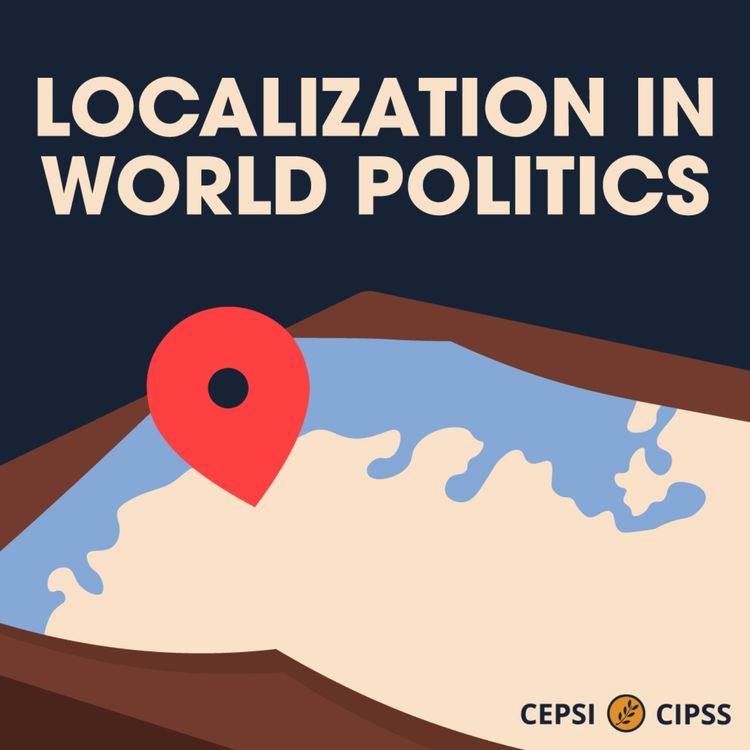 cover art for S01 - Ep. 2: Why Study Localization in World Politics? with Jennifer Welsh