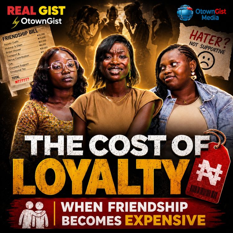 cover art for The Cost of Loyalty: When Friendship Becomes Expensive | Real Gist by OtownGist Ep. 19