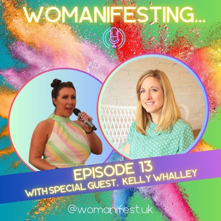 cover art for Womanifesting... Episode 13 with special guest Kelly Whalley