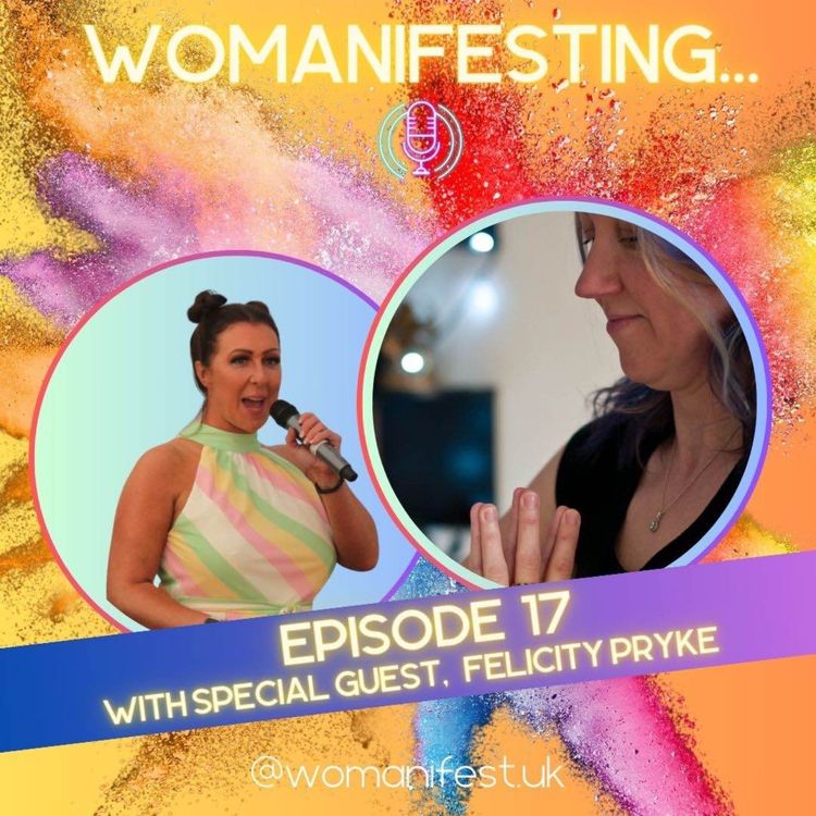 cover art for Womanifesting... Episode 17 with special guest Felicity Pryke