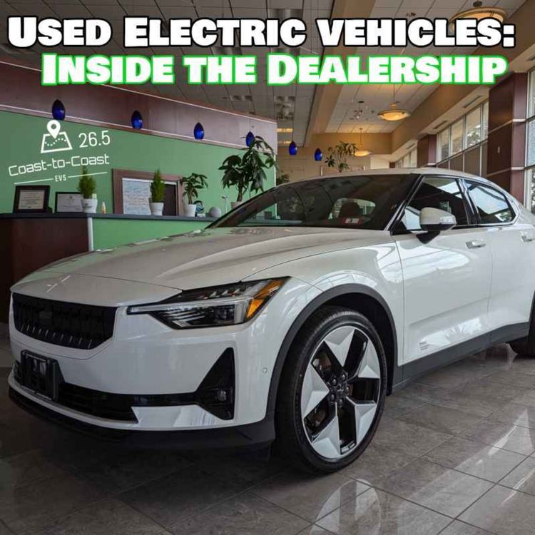 cover art for Pre-owned Electric Vehicles: Inside the Dealership | Coast-to-Coast EVs 26.5