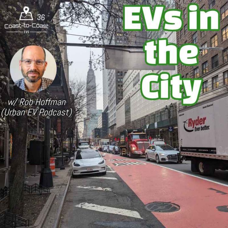 cover art for EV Ownership in the City: What to Buy/Where to Charge? | C-to-C EVs 36 w/ Rob Hoffman, Urban EV Podcast