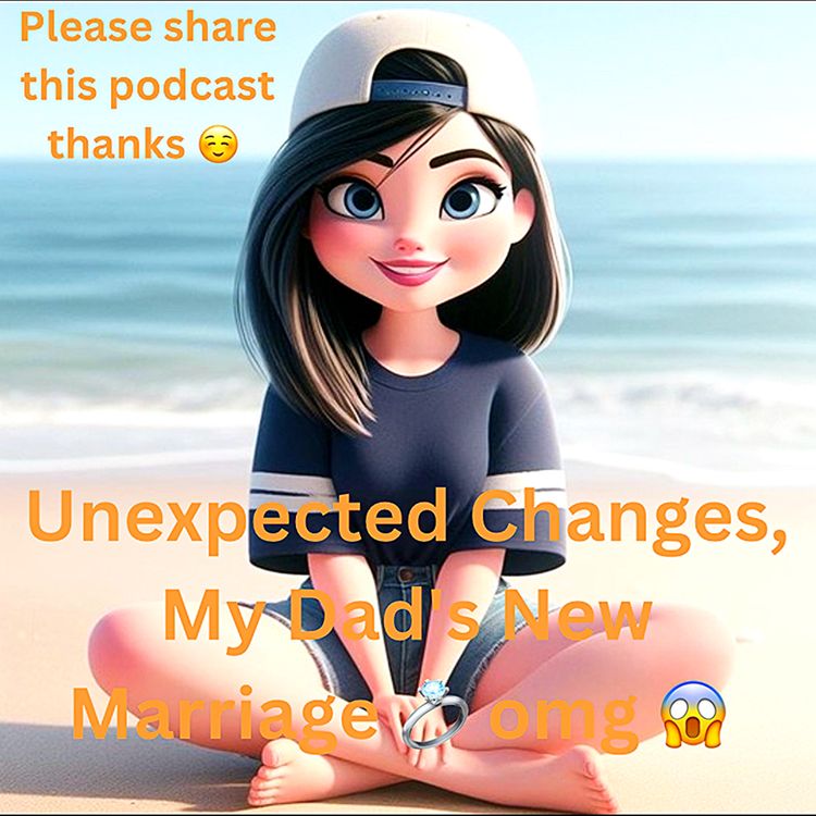 cover art for Unexpected Changes, My Dad's New Marriage 💍 omg 😱